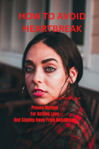 How to Avoid Heartbreak Proven Method's for Getting Love and Staying Away from Heartbreak
