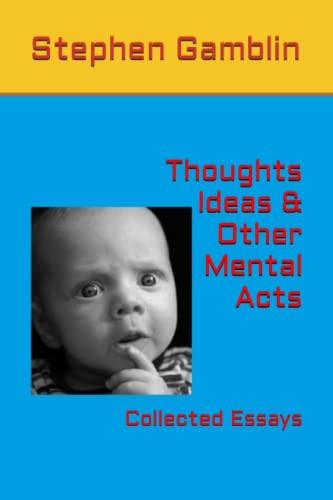 Thoughts Ideas & Other Mental Acts Collected Essays