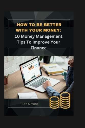 How to Be Better with Your Money 10 Money Management Tips To Improve Your Finance