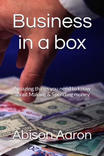 Business in a Box Amazing Things You Need to Know about Making & Spending Money