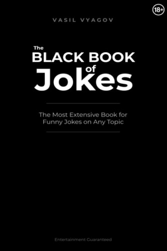 The Black Book of Jokes The Most Extensive Book for Funny Jokes on Any Topic
