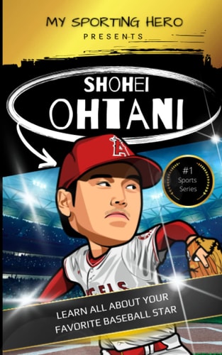 My Sporting Hero Shohei Ohtani: Learn All about Your Favorite Baseball Star