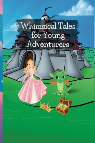 Whimsical Tales for Young Adventurers Short Stories for Kids Ages 9-12