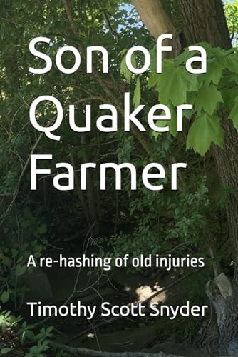 Son of a Quaker Farmer A Re-hashing of Old Injuries