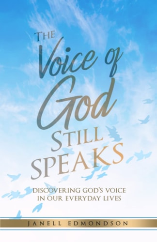 The Voice of God Still Speaks Discovering God's Voice in Our Everyday Lives