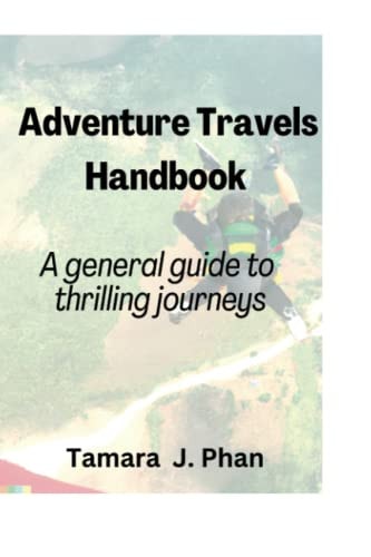 Adventure Travels Handbook A General Guide to Thrilling Journeys