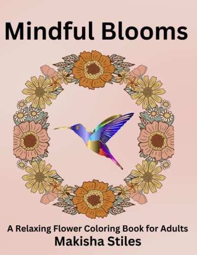 Mindful Blooms A Relaxing Flower Coloring Book for Adults