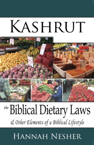 Kashrut The Biblical Dietary Laws & Other Elements of a Biblical Lifestyle
