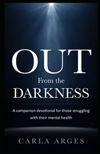Out From The Darkness A Companion Devotional for Those Struggling with Their Mental Health