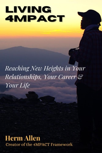 Living 4mpact Reaching New Heights in Your Relationships, Your Career & Your Life