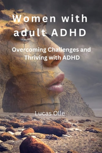 Women with Adult ADHD Overcoming Challenges and Thriving with ADHD