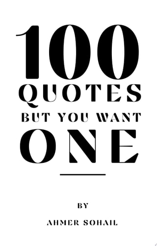 100 Quotes, But You Want One