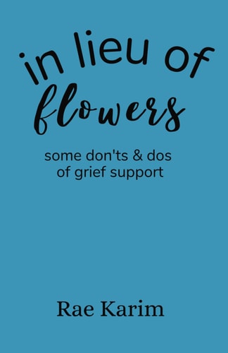 IN LIEU OF FLOWERS Don'ts and Do's of Grief Support