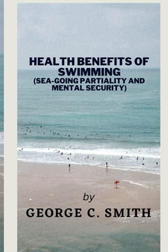 Health Benefits of Swimming (sea-going Partiality and Mental Security)