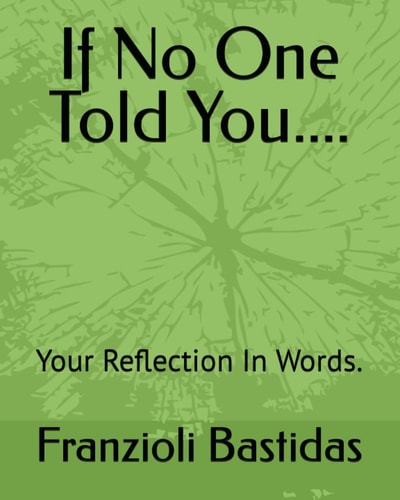 If No One Told You.... Your Reflection In Words.