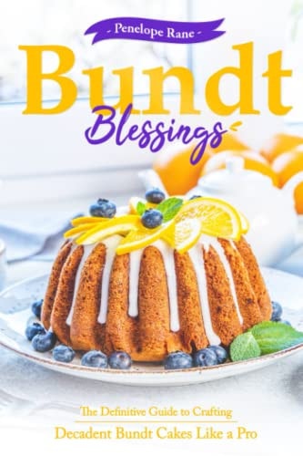 Bundt Blessings The Definitive Guide to Crafting Decadent Bundt Cakes Like a Pro