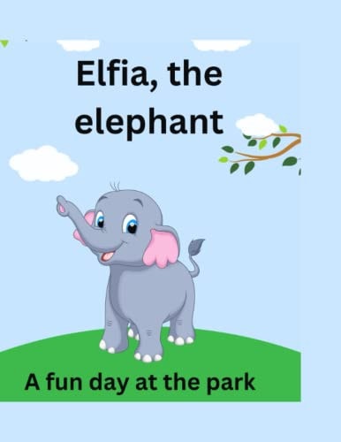 Elfia, the Elephant A Fun Day at the Park