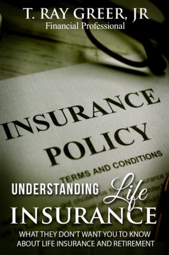 Understanding Life Insurance What They Don't Want You to Know about Life Insurance and Retirement
