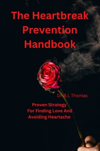 The Heartbreak Prevention Handbook Proven Strategy For Finding Love And Avoiding Heartache