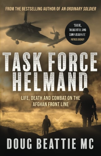Task Force Helmand Life, Death and Combat on the Afghan Front Line