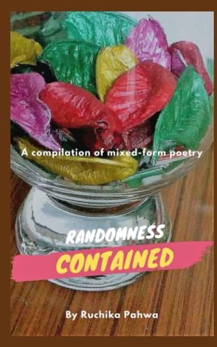 Randomness Contained A Compilation of Mixed-form Poetry