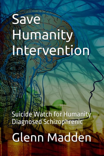Save Humanity Intervention Suicide Watch for Humanity - Diagnosed Schizophrenic