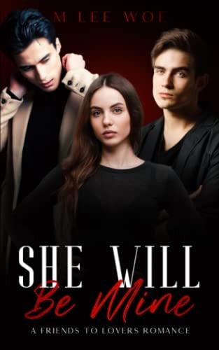She Will Be Mine - A Friends to Lovers STEAMY Romance (DOM Vs Praise Kink)