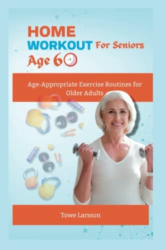 Home Workout For Seniors Age 60+ Age-Appropriate Exercise Routines for Older Adults