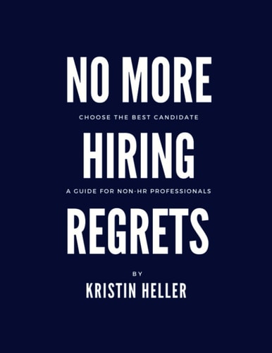 No More Hiring Regrets Choose the Best Candidate / A Guide for Non HR Professionals