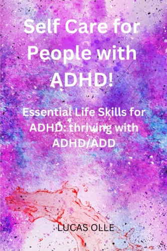 Self Care for People with ADHD! Essential Life Skills for ADHD: Thriving with ADHD/ADD