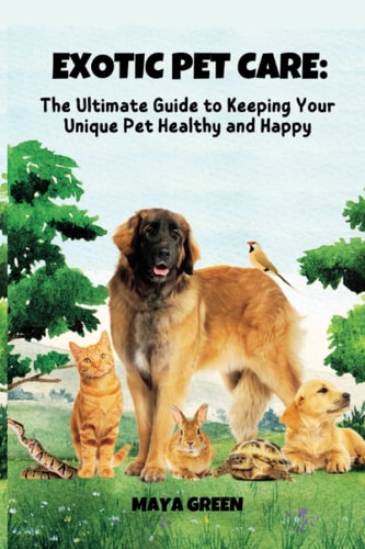 Exotic Pet Care The Ultimate Guide to Keeping Your Unique Pet Healthy and Happy