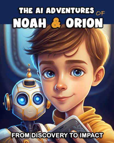 The AI Adventures of Noah & Orion From Discovery to Impact