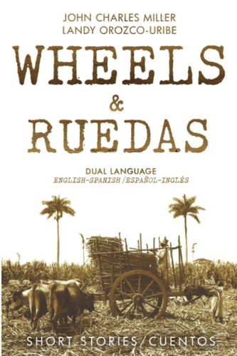 Wheels & Ruedas A Dual-Language (English/Spanish) Collection of Short Stories & Cuentos