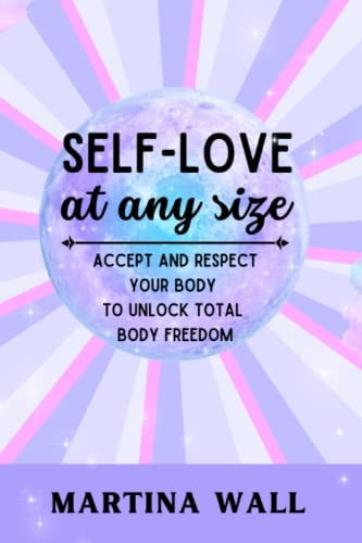 Self-Love At Any Size Accept and Respect Your Body to Unlock Total Body Freedom