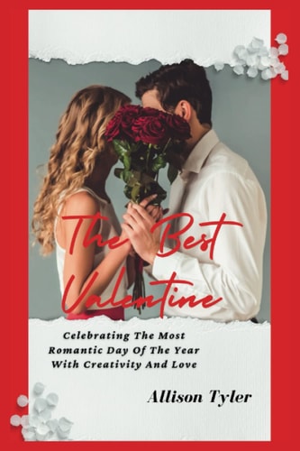 The Best Valentine Celebrating The Most Romantic Day Of The Year With Creativity And Love