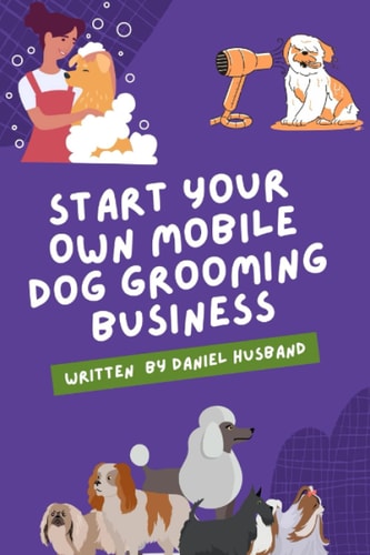 Starting a Mobile Dog Grooming Business The Essential Guide