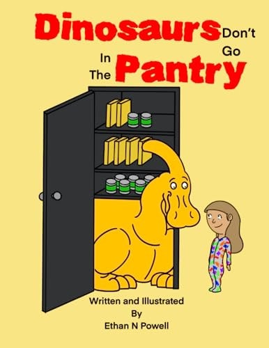 DINOSAURS DON'T GO IN THE PANTRY.
