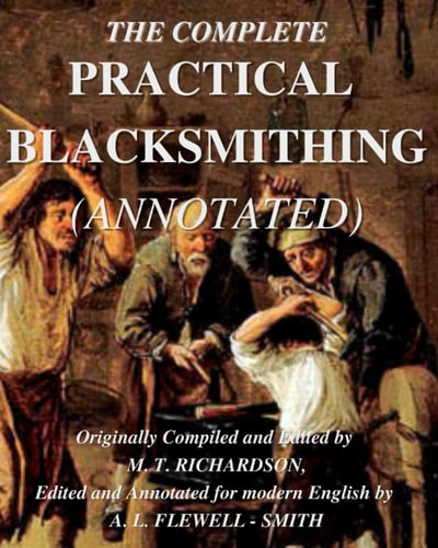 The Complete Practical Blacksmithing (Annotated)
