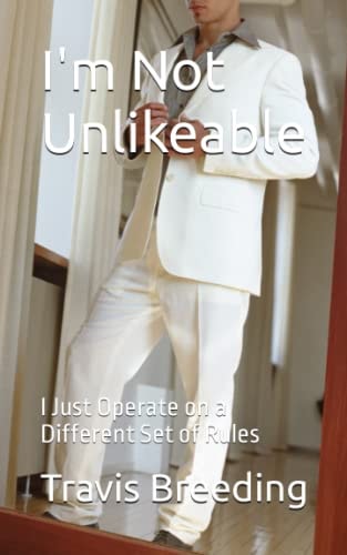 I'm Not Unlikeable I Just Operate on a Different Set of Rules
