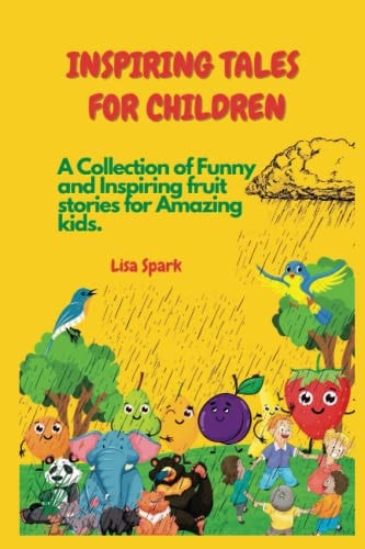 Inspiring Tales for Children A Collection of Funny and Inspiring Fruit Stories for Amazing Kids