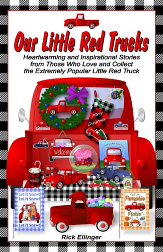 Our Little Red Trucks Heartwarming and Inspirational Stories from Those Who Love and Collect the Extremely Popular Little Red Truck