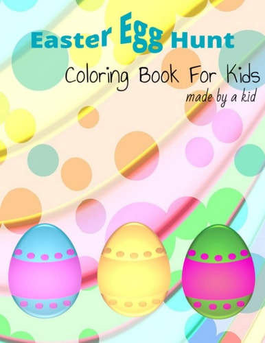 Easter Egg Hunt Coloring Book For Kids of All Ages Color Bunny, Eggs, and More