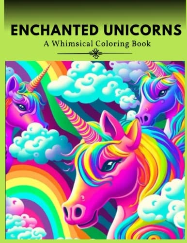 Enchanted Unicorns A Whimsical Coloring Book