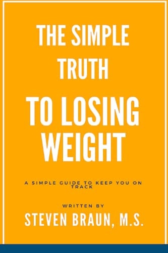 The Simple Truth to Losing Weight A Simple Guide to Keep You on Track