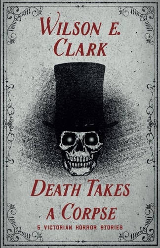 Death Takes a Corpse 5 Victorian Horror Stories