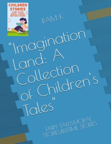 Imagination Land A Collection of Children's Tales: FAIRY TALES, MORAL STORIES, BEDTIME STORIES