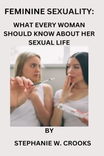 Feminine Sexuality What Every Woman Should Know about Her Sexual Life