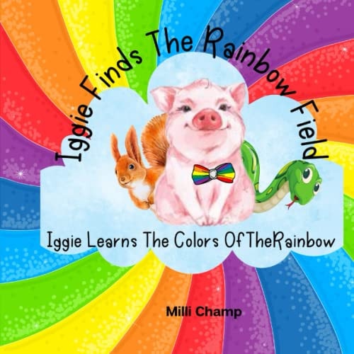 Iggie Finds The Rainbow Field Iggie Learns The Colors Of The Rainbow