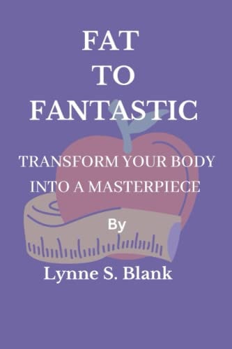 Fat to Fantastic Transform Your Body Into a Masterpiece