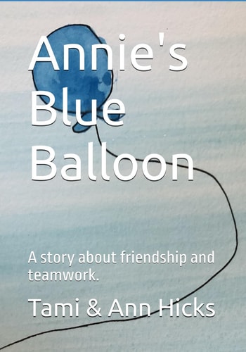 Annie's Blue Balloon A Story about Friendship and Teamwork.